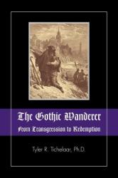 The Gothic Wanderer : From Transgression to Redemption: Gothic Literature from 1794 - Present