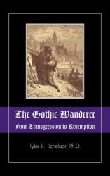 The Gothic Wanderer : From Transgression to Redemption: Gothic Literature from 1794 - Present