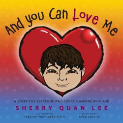 And You Can Love Me : A Story for Everyone Who Loves Someone with Autism Spectrum Disorder (Asd)