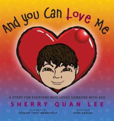 And You Can Love Me : A Story for Everyone Who Loves Someone with Autism Spectrum Disorder (Asd)