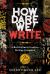 How Dare We! Write : A Multicultural Creative Writing Discourse How Dare We! Write : A Multicultural Creative Writing Discourse