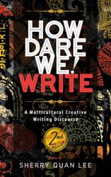 How Dare We! Write : A Multicultural Creative Writing Discourse, 2nd Edition