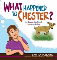 What Happened to Chester? : An en-Deer-ing Tale of Hope and Healing