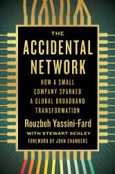 The Accidental Network : How a Small Company Sparked a Global Broadband Transformation