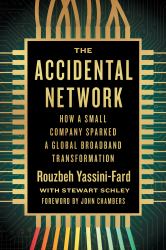 The Accidental Network : How a Small Company Sparked a Global Broadband Transformation