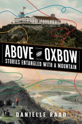 Above the Oxbow : Stories Entangled with a Mountain