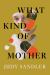 What Kind of Mother : A Reckoning