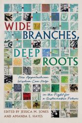 Wide Branches, Deep Roots : How Appalachian Wisdom Can Help Us All in the Fight for a Sustainable Future