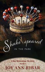 Shake-speared In the Park : A Bay Browning Mystery - Book 2