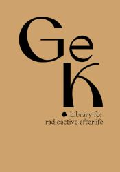 Susanne Kriemann: Ge(ssenwiese), K(anigsberg) : Library for Radioactive Afterlife