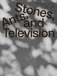 Zygmunt Rytka: Stones, Ants, and Television : Photographic Works 1971-2010