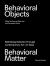 Behavioral Objects, Behavioral Matter : Rethinking Robotics Through Contemporary Art: an Atlas