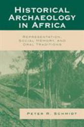 Historical Archaeology in Africa : Representation, Social Memory, and Oral Traditions