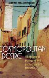 Cosmopolitan Desire : Transcultural Dialogues and Antiterrorism in Morocco