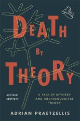 Death by Theory : A Tale of Mystery and Archaeological Theory