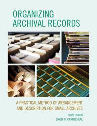 Organizing Archival Records : A Practical Method of Arrangement and Description for Small Archives