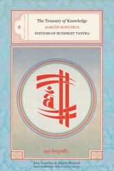 The Treasury of Knowledge: Book Six, Part Four : Systems of Buddhist Tantra