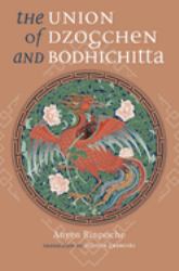 The Union of Dzogchen and Bodhichitta : A Guide to the Attainment of Wisdom