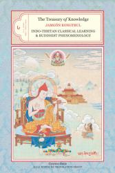 The Treasury of Knowledge, Book Six, Parts One and Two Bk. 6, Pts. 1 & 2 : Indo-Tibetan Classical Learning and Buddhist Phenomenology