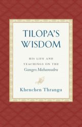 Tilopa's Wisdom : His Life and Teachings on the Ganges Mahamudra