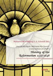 And on This Rock I Will Build My Church. a New Edition of Schaff's History of the Reformation 1517-1648