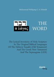 The Word. the Lexical Inventory of Holy Scripture in the Original Biblical Languages of the Hebrew Tanakh (Old Testament) and the Greek New Testament and the Septuaginta (LXX)