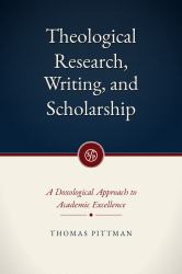 Theological Research, Writing, and Scholarship : A Doxological Approach to Academic Excellence