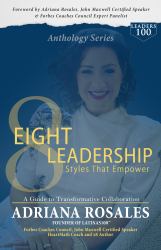 LEADERS100 Eight Leadership Styles That Empower : A Guide to Transformative Collaboration