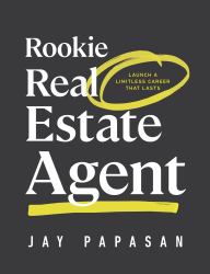 Rookie Real Estate Agent : Launch a Limitless Career That Lasts