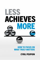 Less Achieves More : How to Focus on What Truly Matters