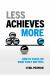 Less Achieves More : How to Focus on What Truly Matters