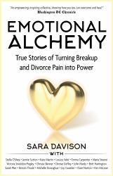 Emotional Alchemy : True Stories of Turning Breakup and Divorce Pain into Power
