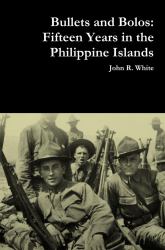 Bullets and Bolos : Fifteen Years in the Philippine Islands