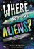 Where Are the Aliens? : The Search for Life Beyond Earth