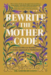 Rewrite the Mother Code : From Sacrifice to Stardust - a Cosmic Approach to Motherhood