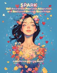 SPARK Self-Awareness Promotes Adaptation and Resilience Through Knowledge : A Resilience Coloring Book
