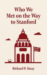 Who We Met on the Way to Stanford : A Father's Memoir