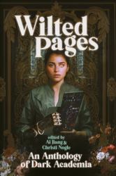 Wilted Pages : An Anthology of Dark Academia