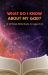 What Do I Know about My God? : A 12 Week Bible Study for Ages 8-12