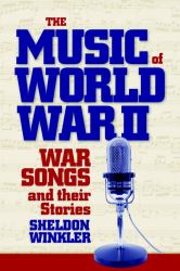 The Music of World War II : War Songs and Their Stories