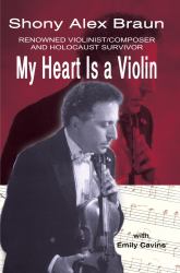 My Heart Is a Violin : Reowned violinist/composer and holocaust Survivor