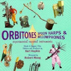 Orbitones, Spoonharps and Bellowphones : Experimental Musical Instruments