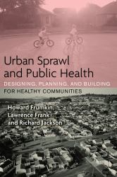 Urban Sprawl and Public Health : Designing, Planning, and Building for Healthy Communities