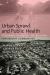 Urban Sprawl and Public Health : Designing, Planning, and Building for Healthy Communities