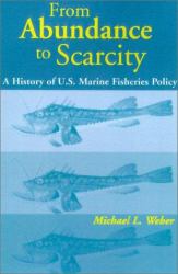 From Abundance to Scarcity : A History of U. S. Marine Fisheries Policy