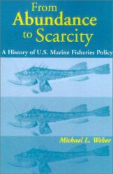 From Abundance to Scarcity : A History of U. S. Marine Fisheries Policy
