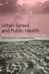 Urban Sprawl and Public Health : Designing, Planning, and Building for Healthy Communities