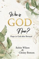 Who Is God Now? : Hope in God after Betrayal