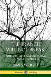 The Branch Will Not Break : 20th Century Nature Poems of North America