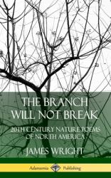 The Branch Will Not Break : 20th Century Nature Poems of North America (Hardcover)